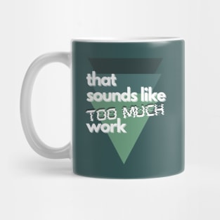 That Sounds Like Too Much Work - Glitch Triangles Forest Greens Mug